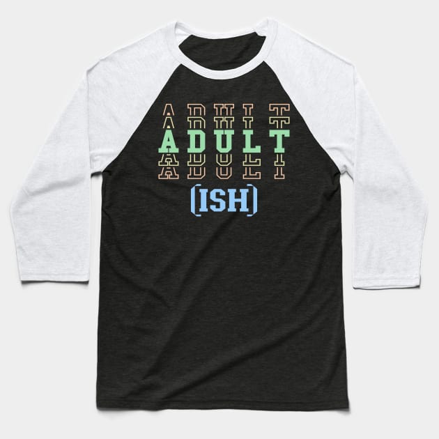 Adult ish, Adult-ish, Adultish Baseball T-Shirt by Seaside Designs